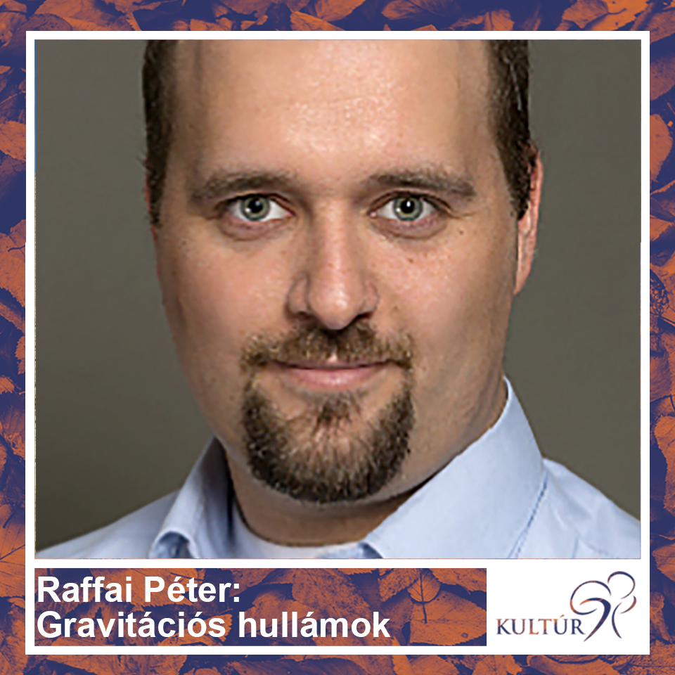 Raffai Péter: Gravitációs hullámokról közérthetően